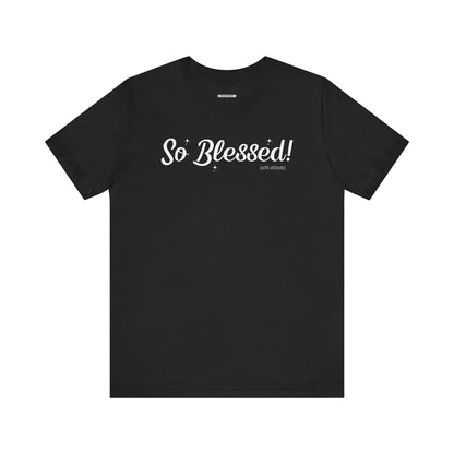 So Blessed! (With Attitude) Graphic T-Shirt