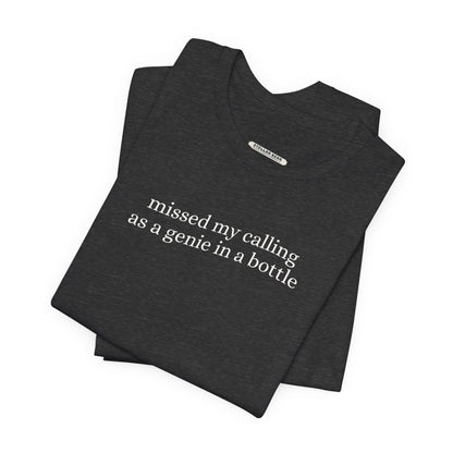 Missed My Calling as a Genie In a Bottle Minimalist Style T-Shirt