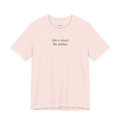 Life is short. Be stellar. Minimalist Style T-Shirt