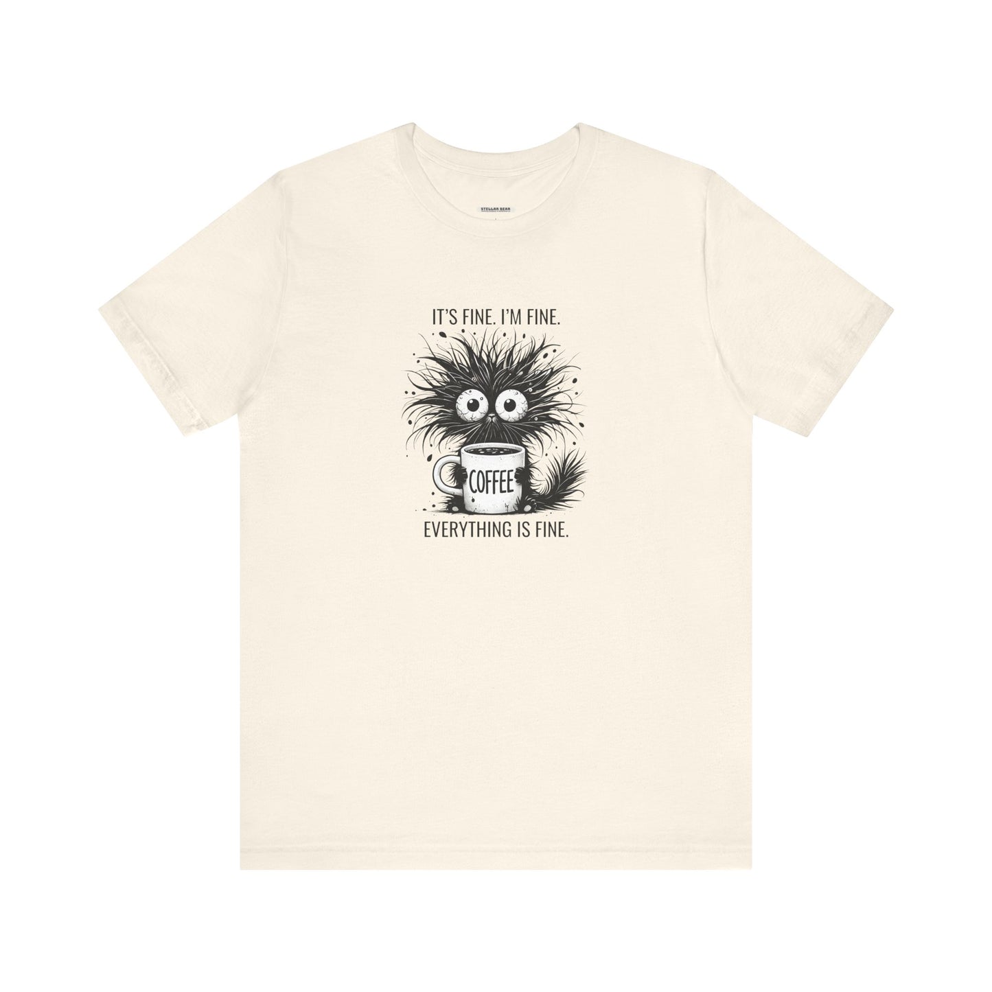 It's Fine. I'm Fine. Everything is Fine. Graphic T-Shirt