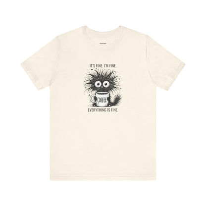 It's Fine. I'm Fine. Everything is Fine. Graphic T-Shirt