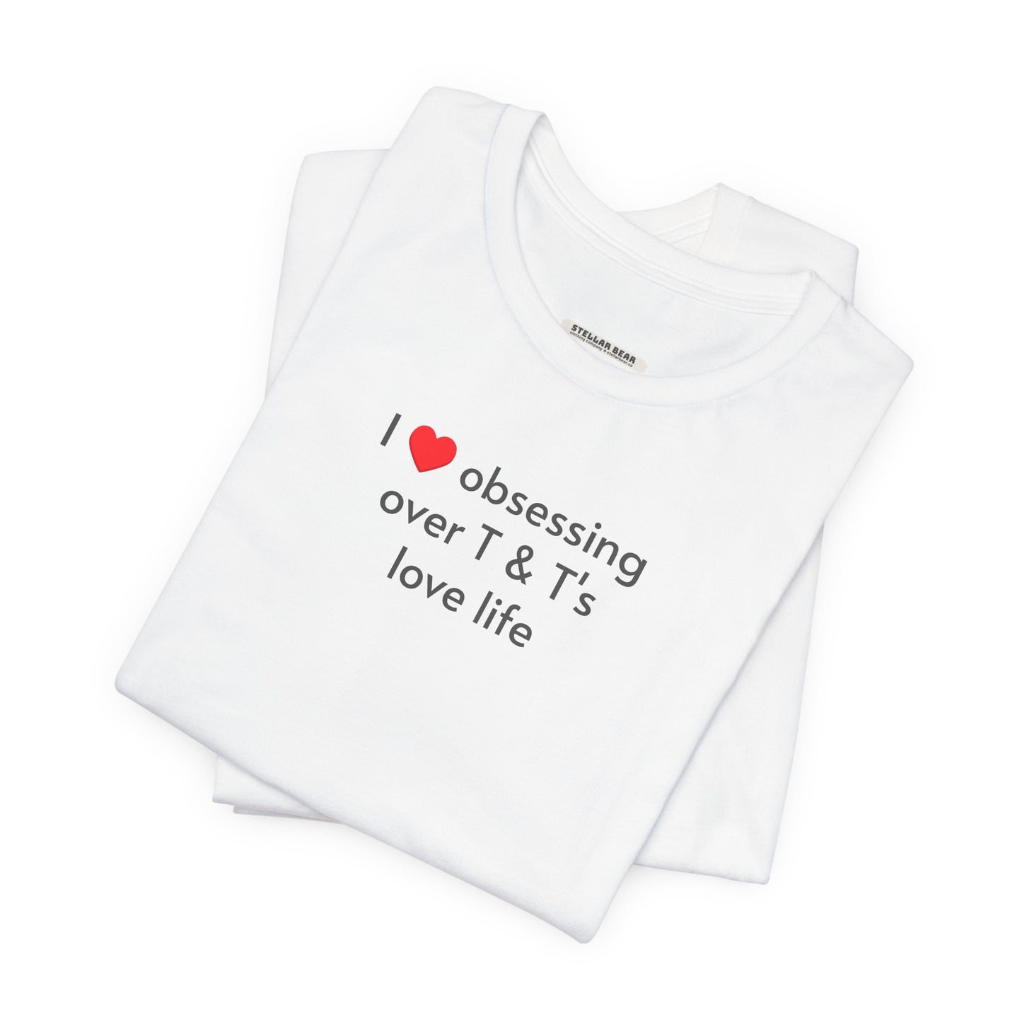 I Love Obsessing Over T & T's Love Life T-Shirt