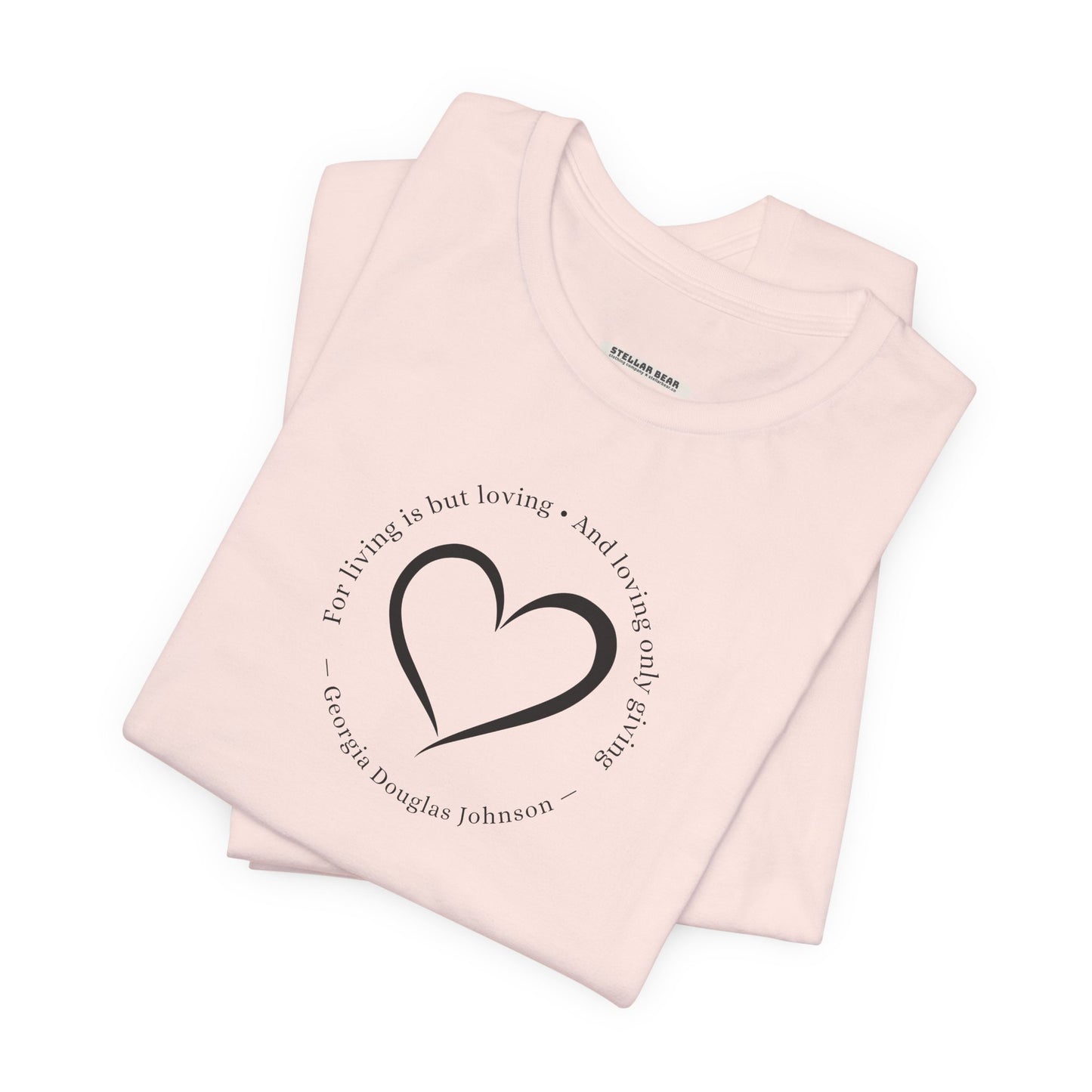 For Living is But Loving, and Loving Only Giving Quote T-Shirt (Georgia Douglas Johnson)
