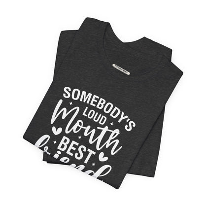 Somebody's Loud Mouth Best Friend Graphic T-Shirt