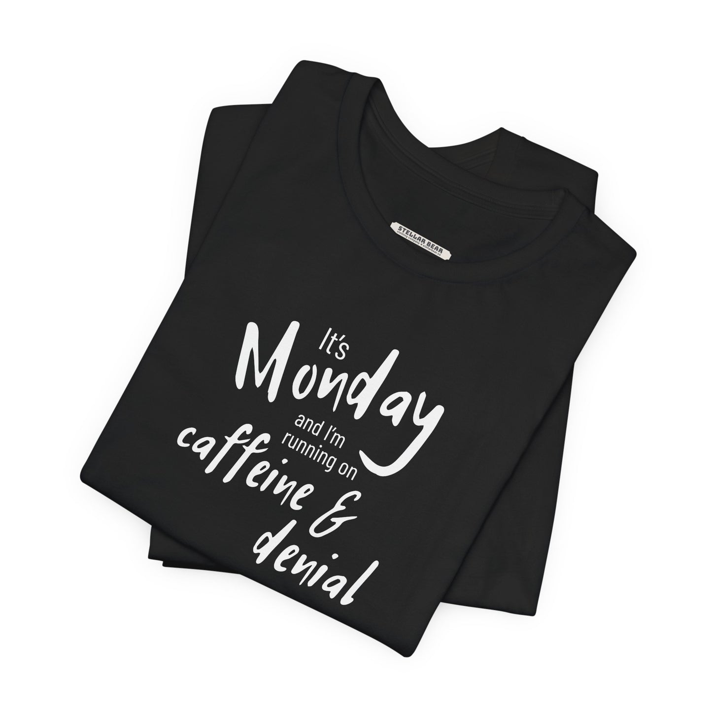 It's Monday and I'm Running on Caffeine & Denial Graphic T-Shirt