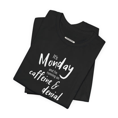 It's Monday and I'm Running on Caffeine & Denial Graphic T-Shirt
