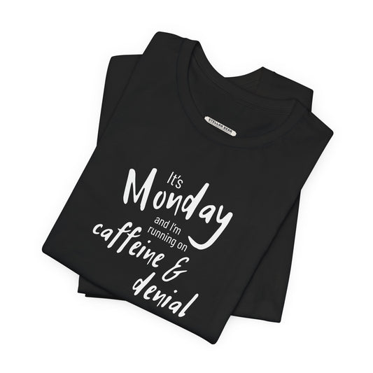 It's Monday and I'm Running on Caffeine & Denial Graphic T-Shirt