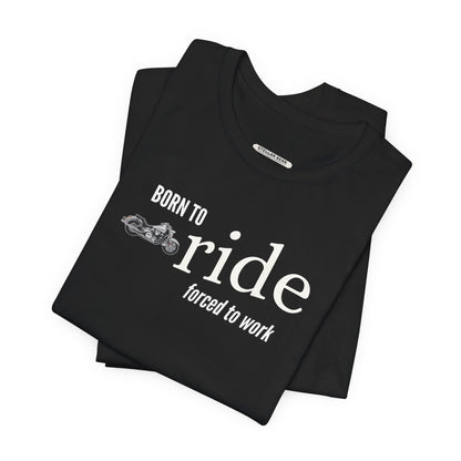 Born to Ride Forced to Work Graphic T-Shirt