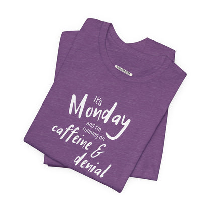 It's Monday and I'm Running on Caffeine & Denial Graphic T-Shirt