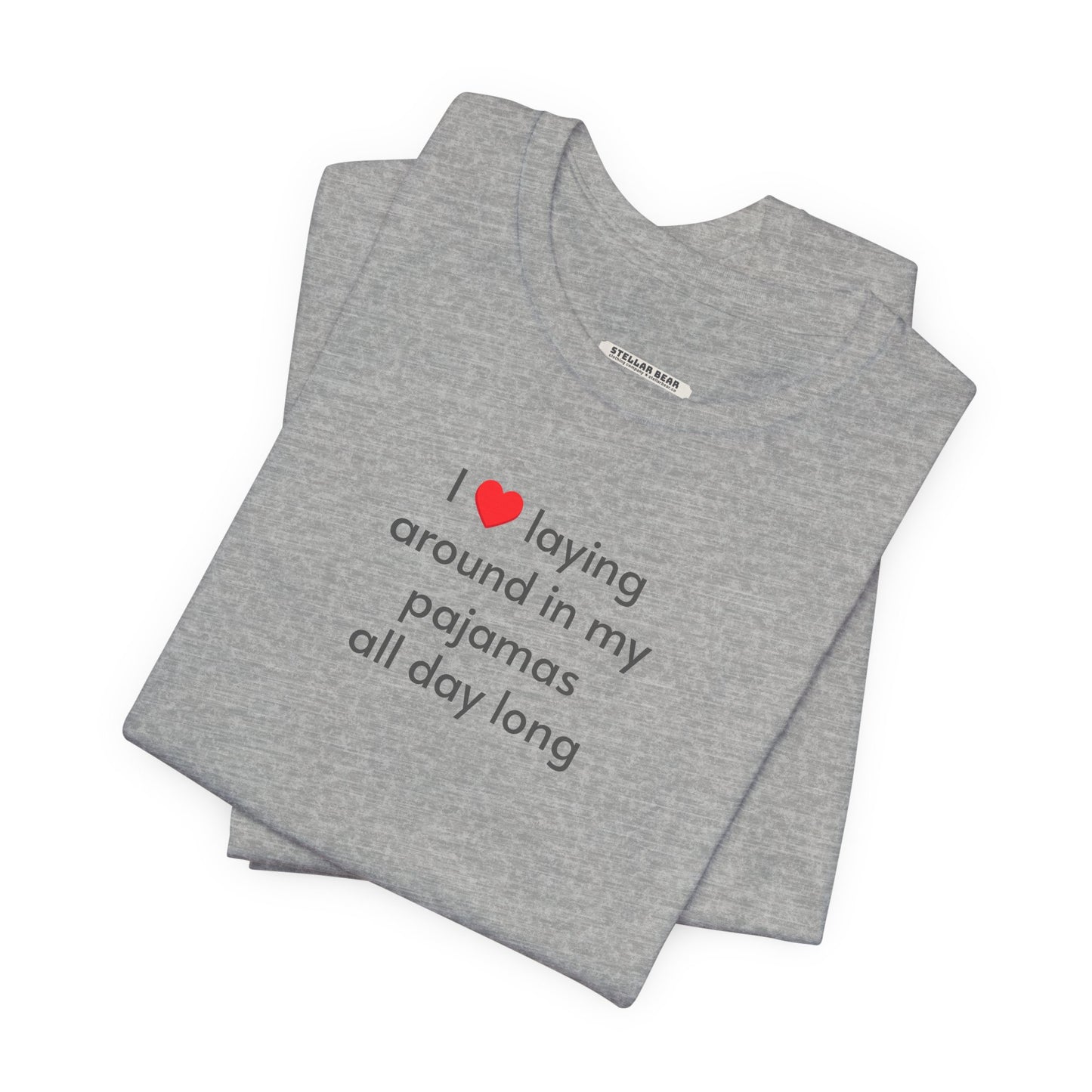 I Love Laying Around in My Pajamas All Day Long T-Shirt