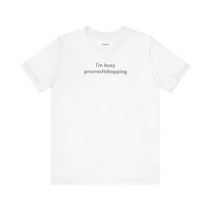 I'm Busy Procrastishopping T-Shirt