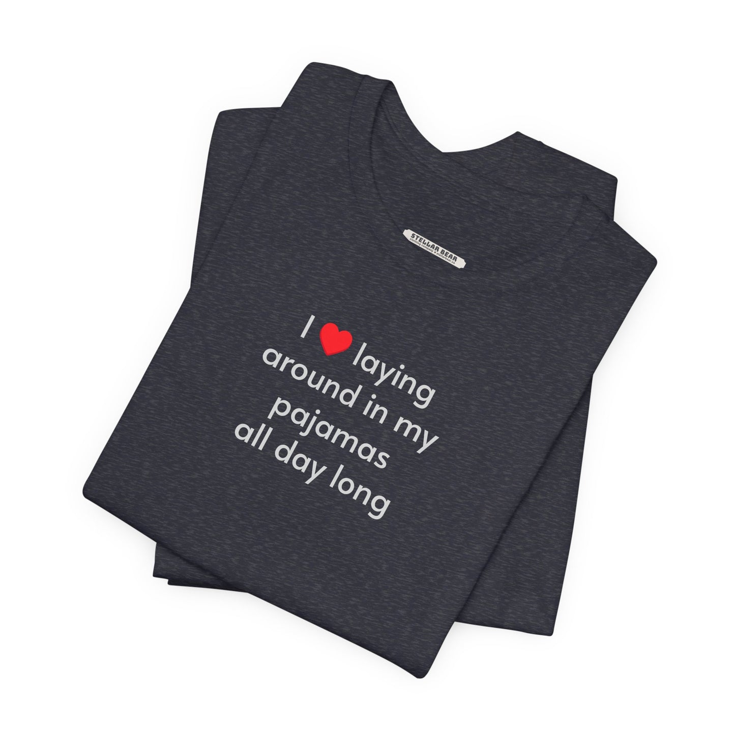 I Love Laying Around in My Pajamas All Day Long T-Shirt