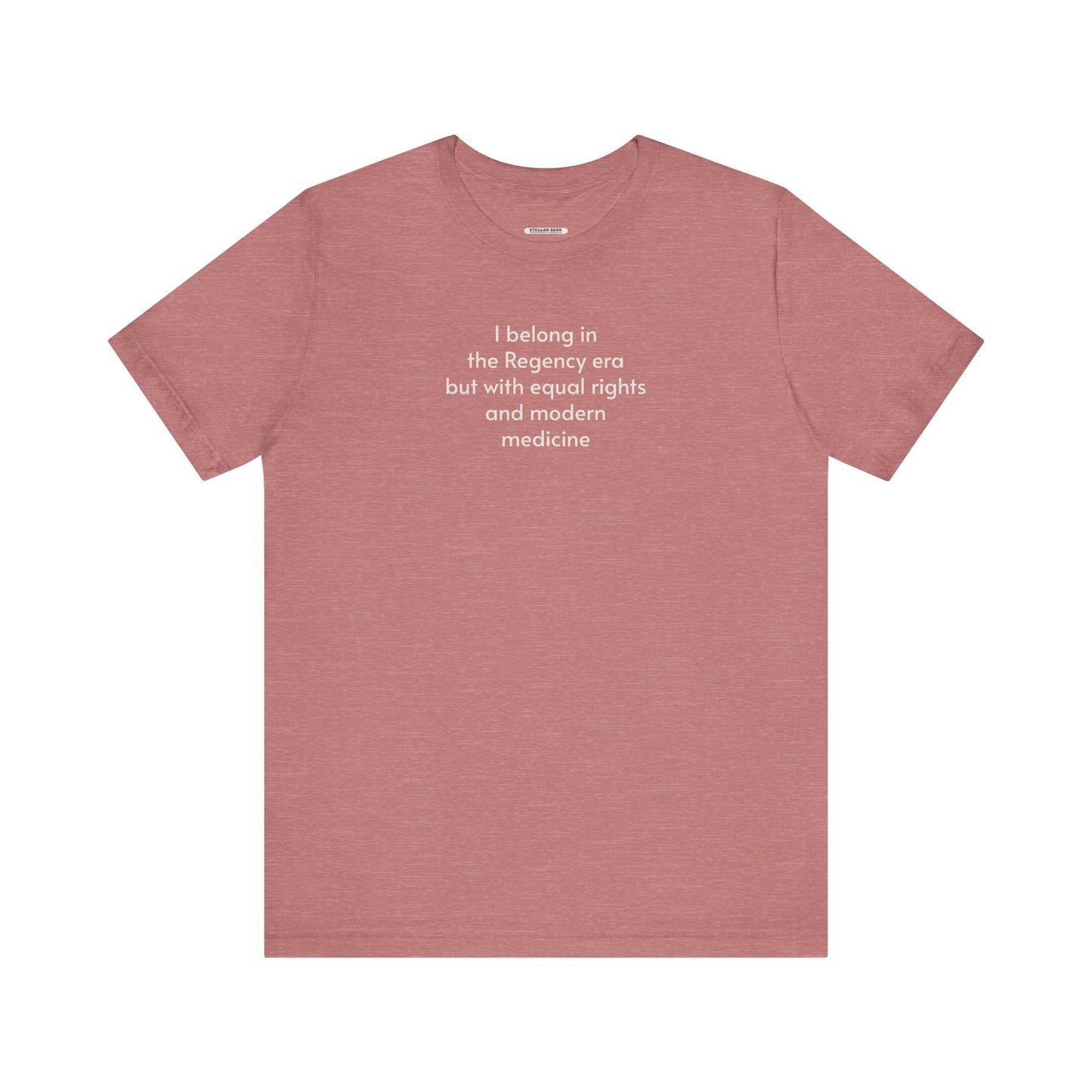 I Belong in the Regency Era but with Equal Rights and Modern Medicine Minimalist Style T-Shirt (Jane Austen)