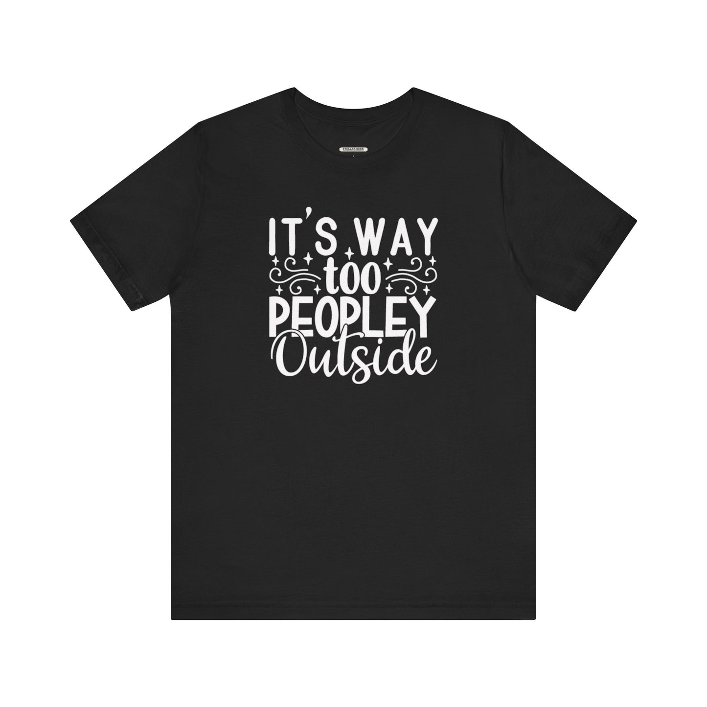 It's Way Too Peopley Outside Graphic T-Shirt