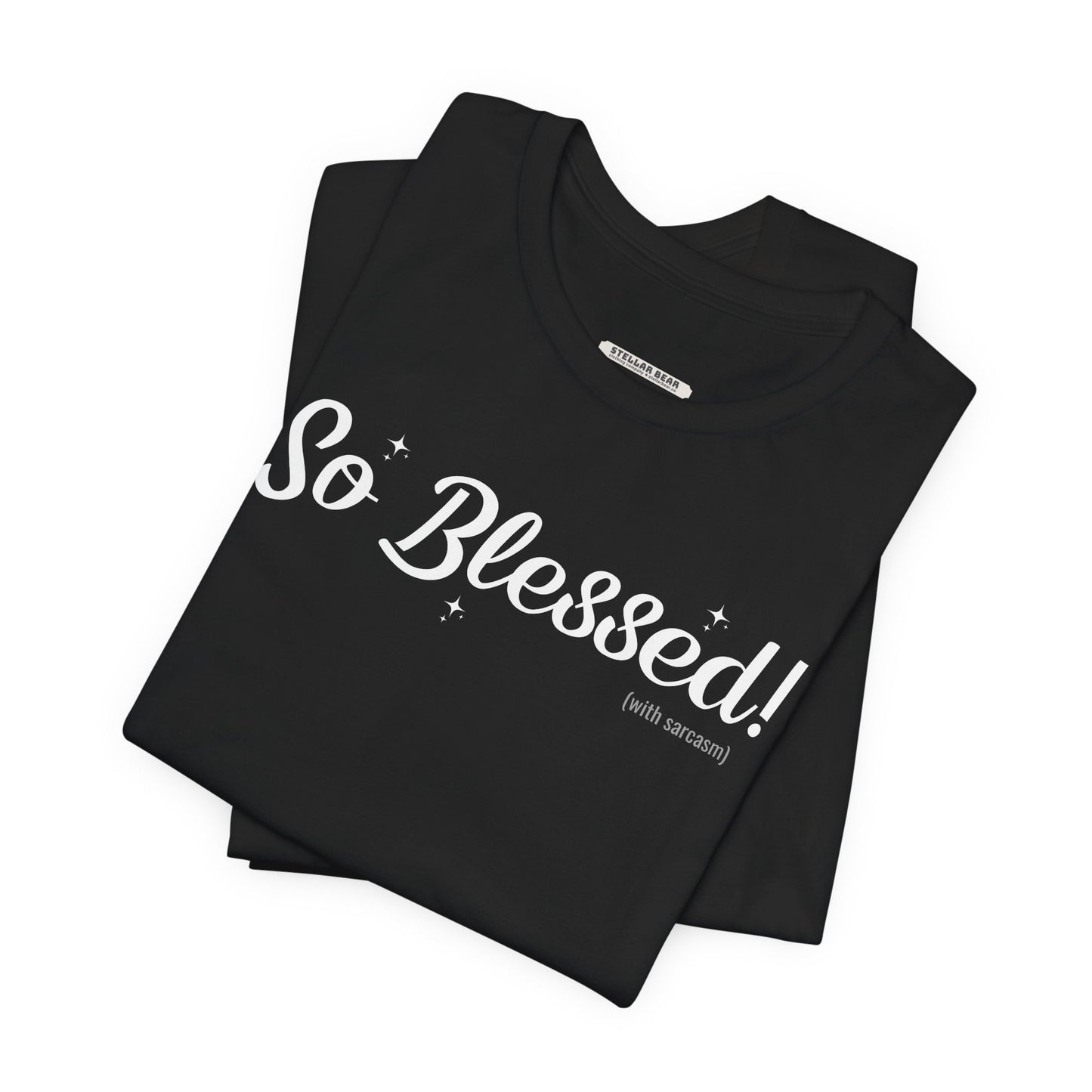 So Blessed! (With Sarcasm) Graphic T-Shirt