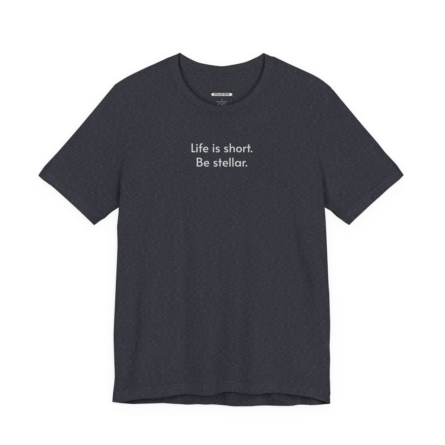 Life is short. Be stellar. Minimalist Style T-Shirt