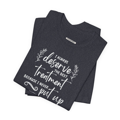 I Always Deserve the Best Treatment Quote T-Shirt (Jane Austen)
