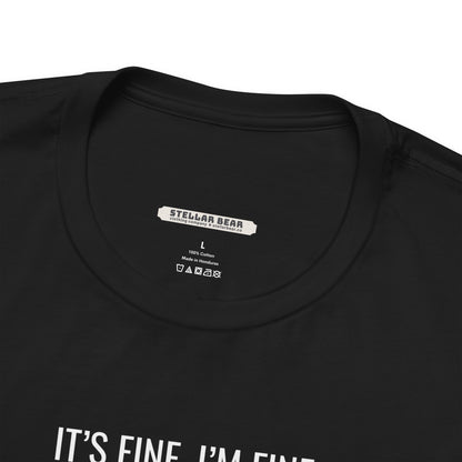 It's Fine. I'm Fine. Everything is Fine. Graphic T-Shirt