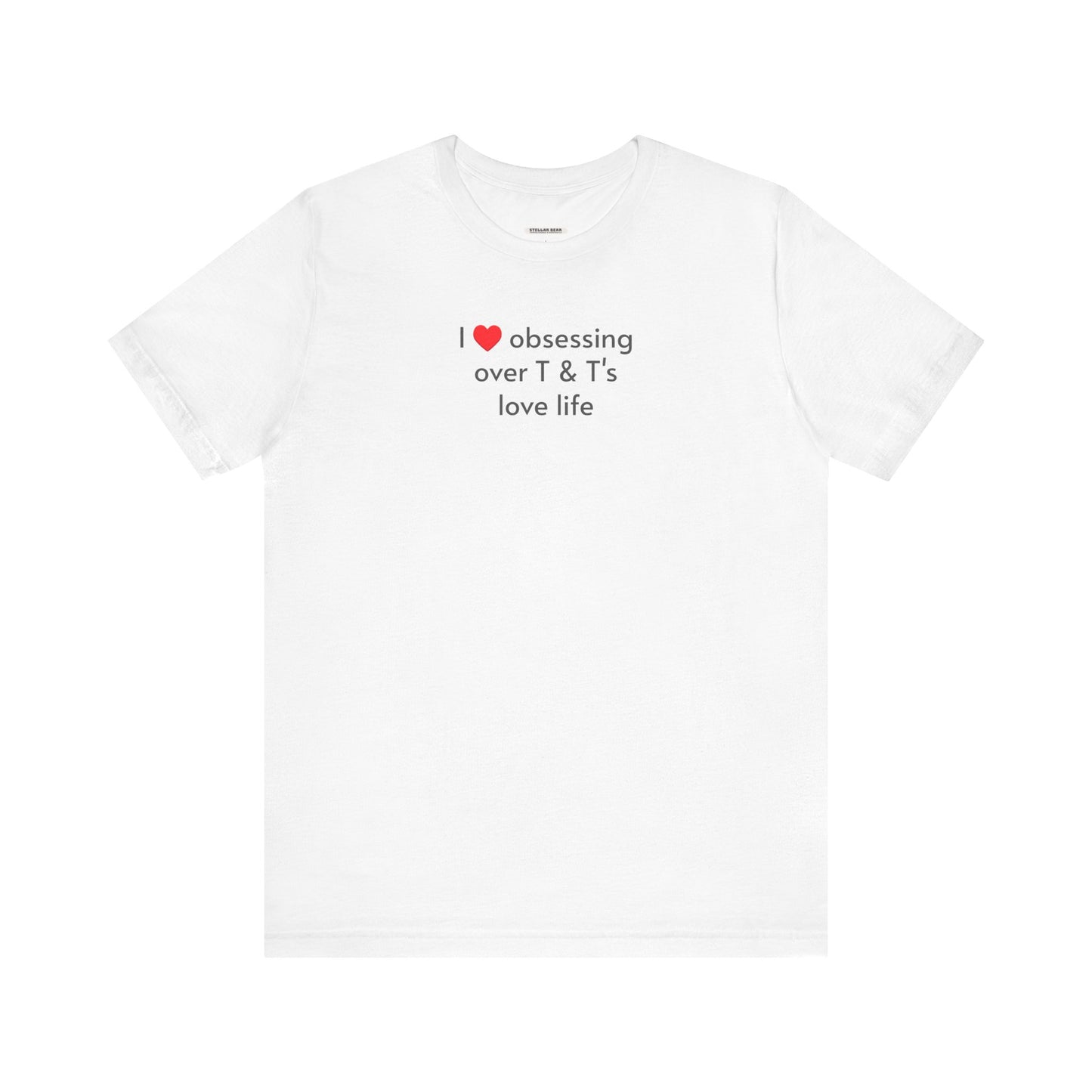 I Love Obsessing Over T & T's Love Life T-Shirt