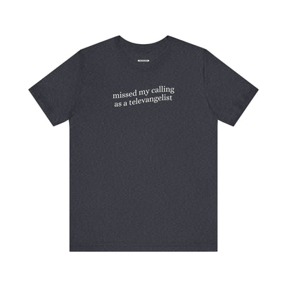 Missed My Calling as a Televangelist Minimalist Style T-Shirt