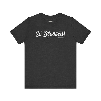 So Blessed! (With Attitude) Graphic T-Shirt
