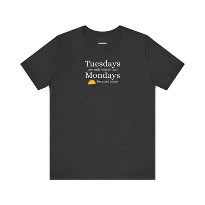 Tuesdays are Only Better Than Monday Because Tacos Graphic T-Shirt
