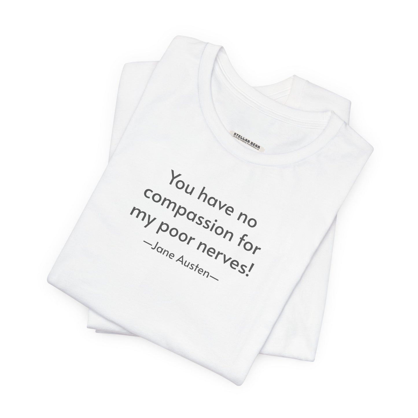 You Have No Compassion for My Poor Nerves! Quote T-Shirt (Jane Austen)