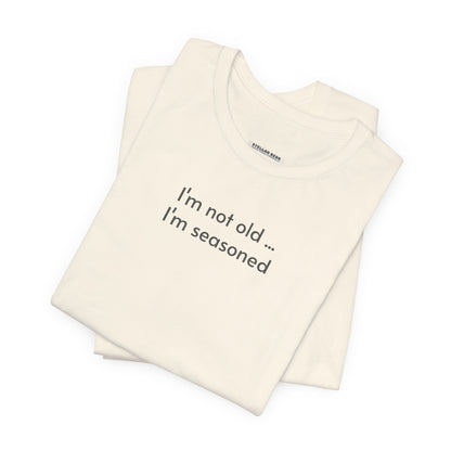 I'm Not Old ... I'm Seasoned Minimalist Style T-Shirt
