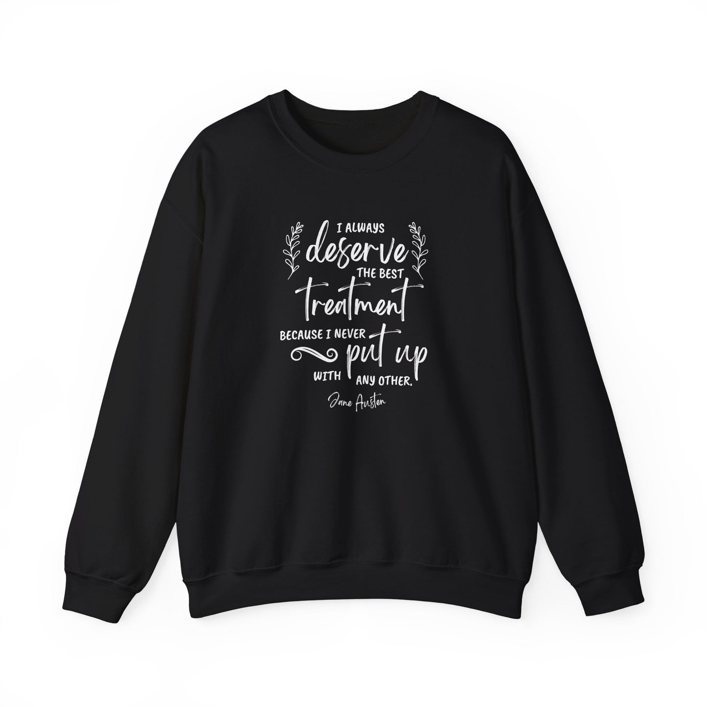 I Always Deserve the Best Treatment Quote Graphic Sweatshirt (Jane Austen)