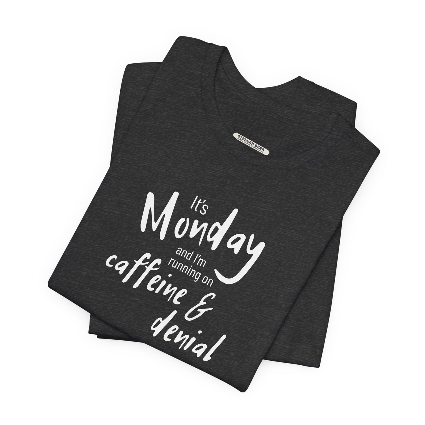 It's Monday and I'm Running on Caffeine & Denial Graphic T-Shirt