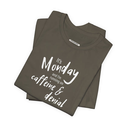 It's Monday and I'm Running on Caffeine & Denial Graphic T-Shirt
