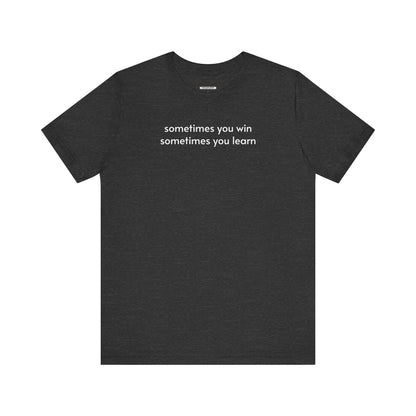 Sometimes You Win Sometimes You Learn Minimalist Style T-Shirt