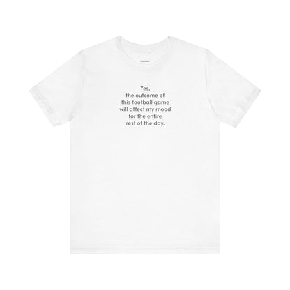 Yes, the Outcome of this Football Game ... Mood Minimalist Style T-Shirt
