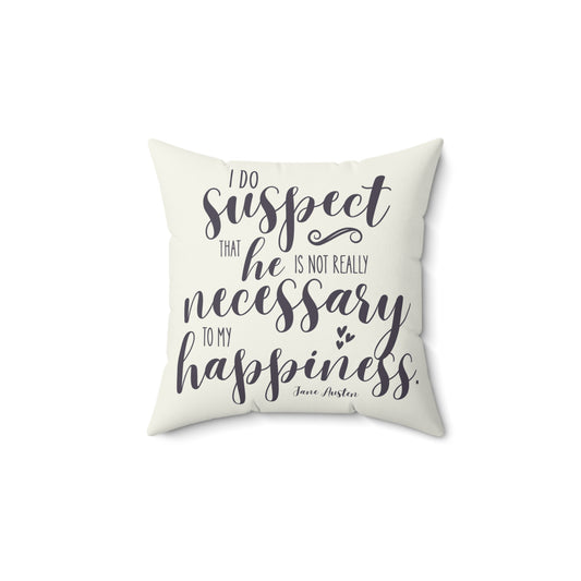 I Do Suspect That He Is Not Really Necessary for My Happiness Quote Vintage Decorative Pillow (Jane Austen)