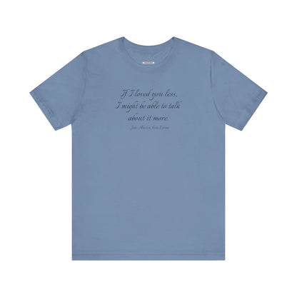 If I Loved You Less Quote T-Shirt (Jane Austen)