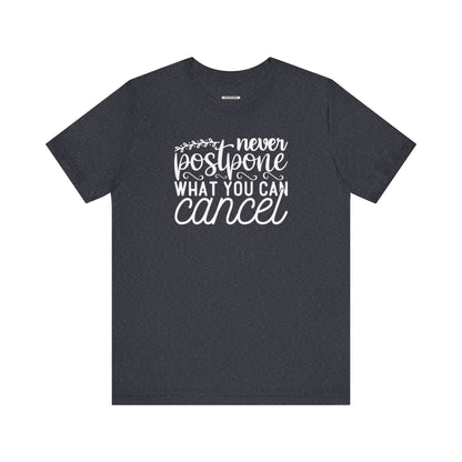 Never Postpone What You Can Cancel Graphic T-Shirt