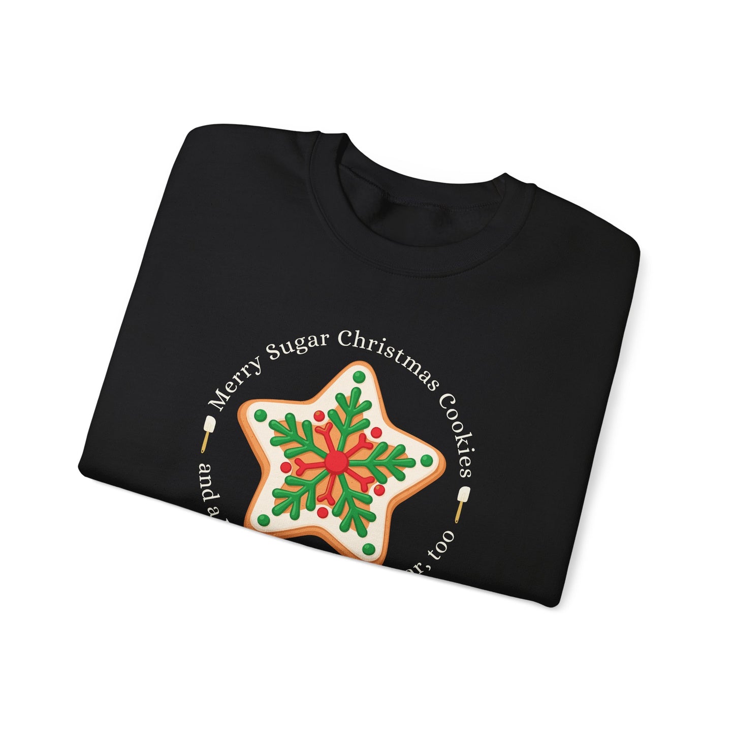 Merry Sugar Christmas Cookies & a Happy Sugar New Year, Too Graphic  Graphic Sweatshirt