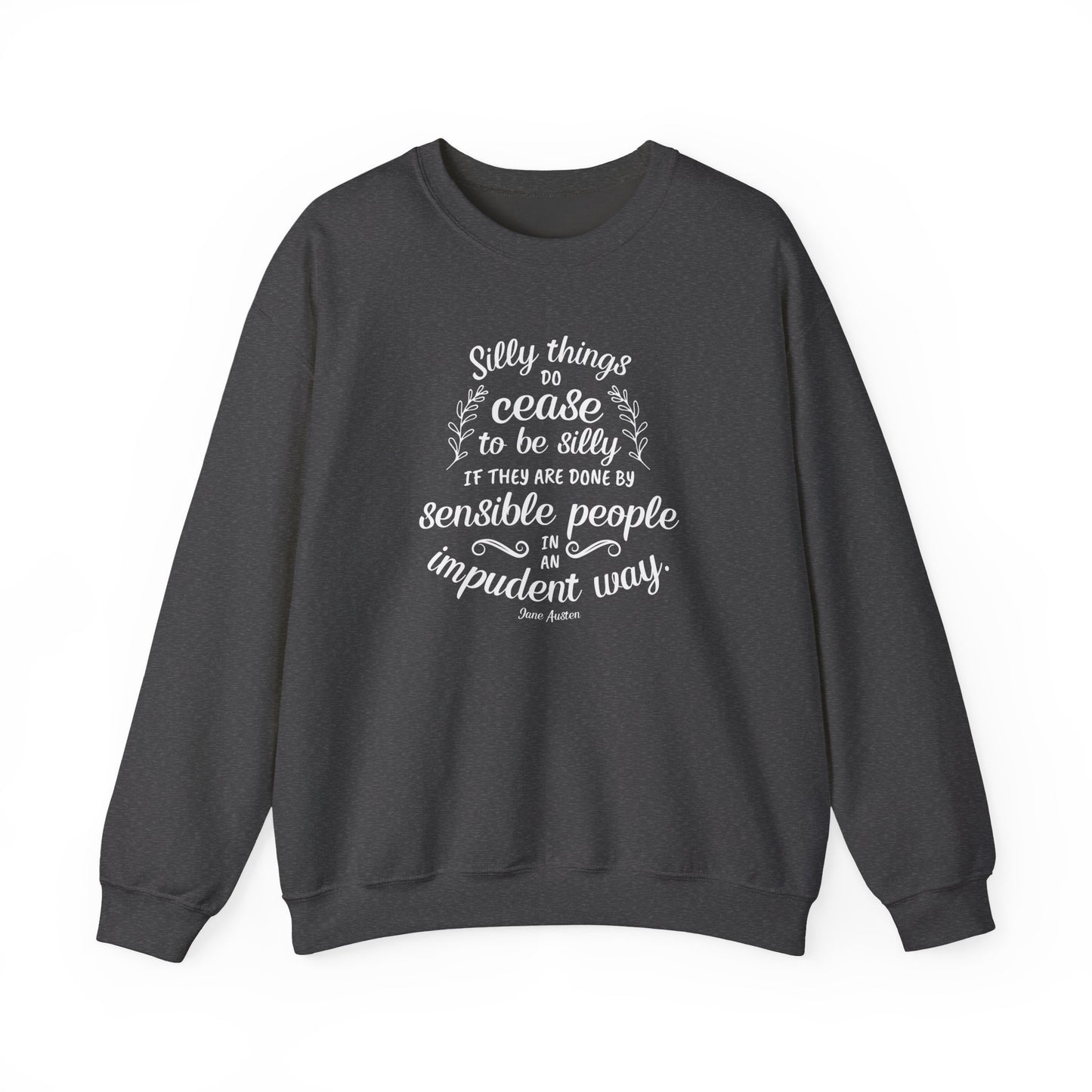 Silly Things Do Cease to Be Silly Quote Graphic Sweatshirt (Jane Austen)