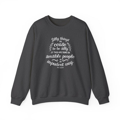 Silly Things Do Cease to Be Silly Quote Graphic Sweatshirt (Jane Austen)