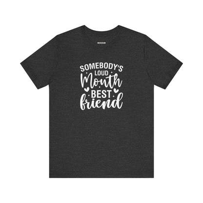 Somebody's Loud Mouth Best Friend Graphic T-Shirt