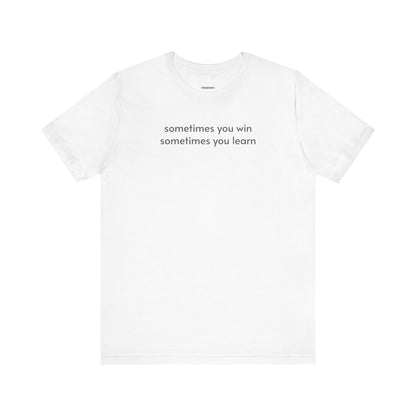 Sometimes You Win Sometimes You Learn Minimalist Style T-Shirt
