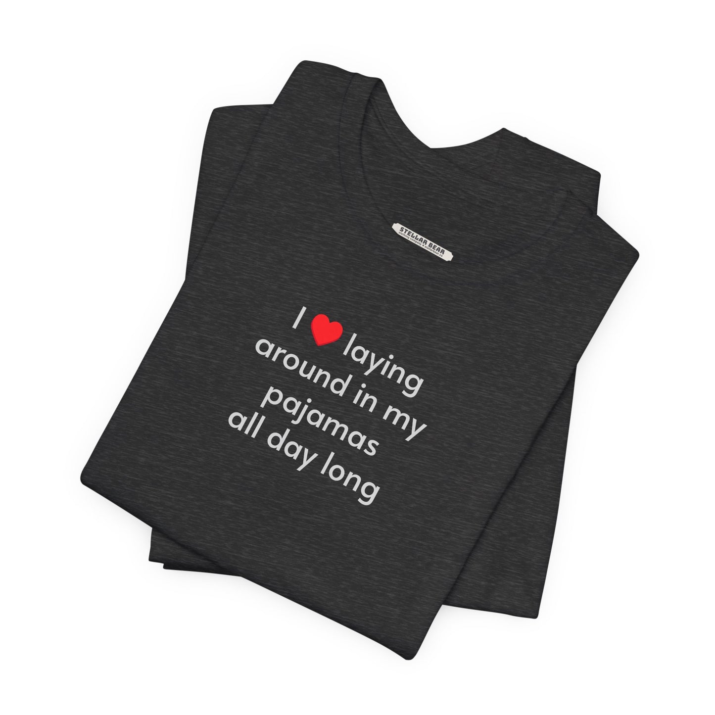 I Love Laying Around in My Pajamas All Day Long T-Shirt