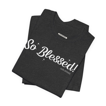 So Blessed! (With Attitude) Graphic T-Shirt