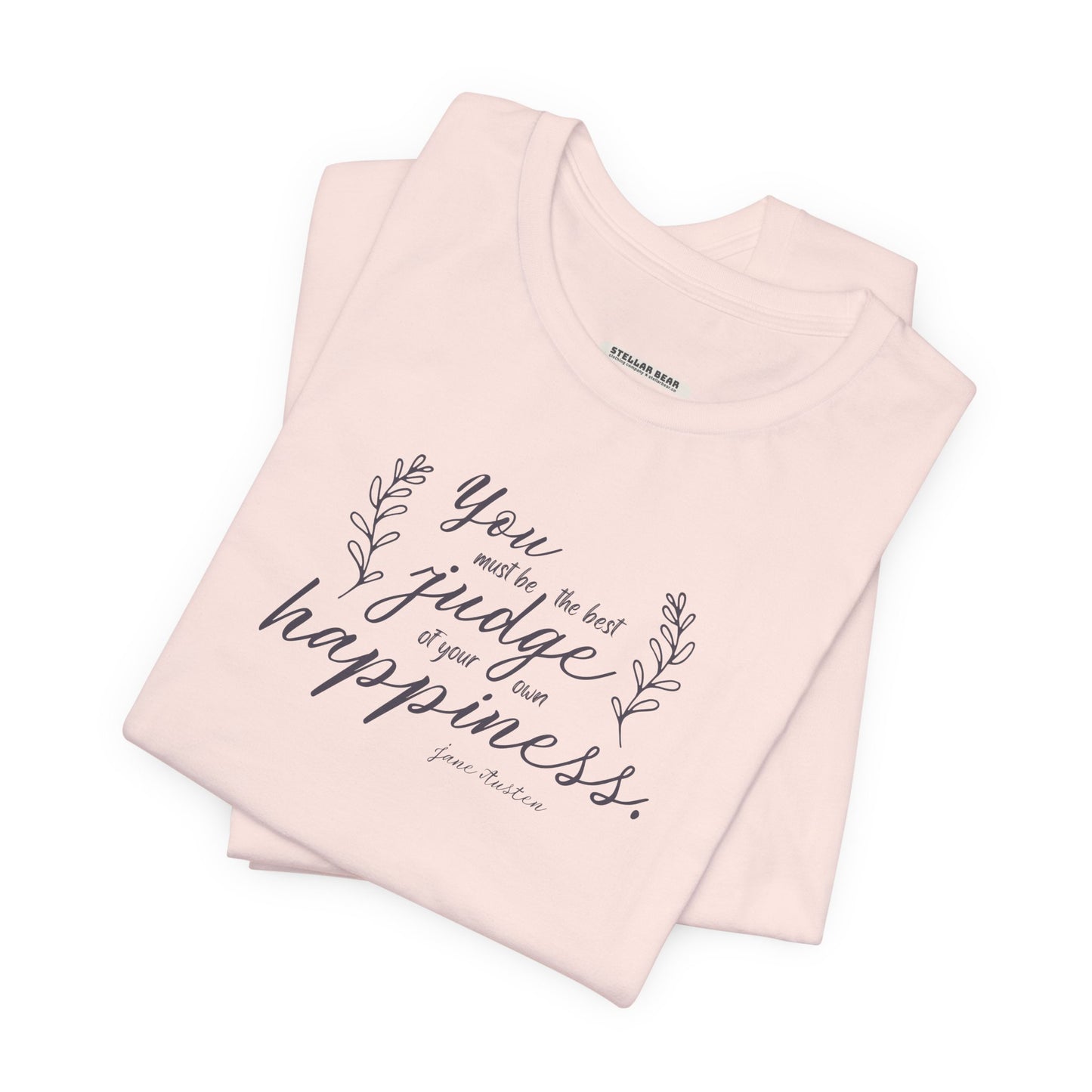 You Must Be the Best Judge Of Your Own Happiness Quote T-Shirt (Jane Austen)