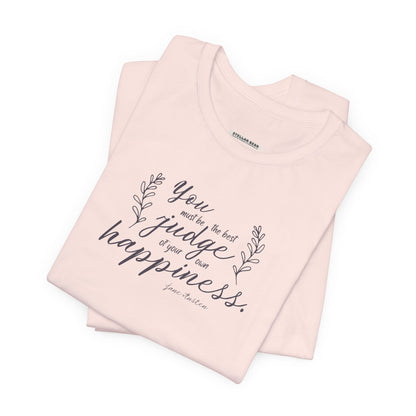 You Must Be the Best Judge Of Your Own Happiness Quote T-Shirt (Jane Austen)