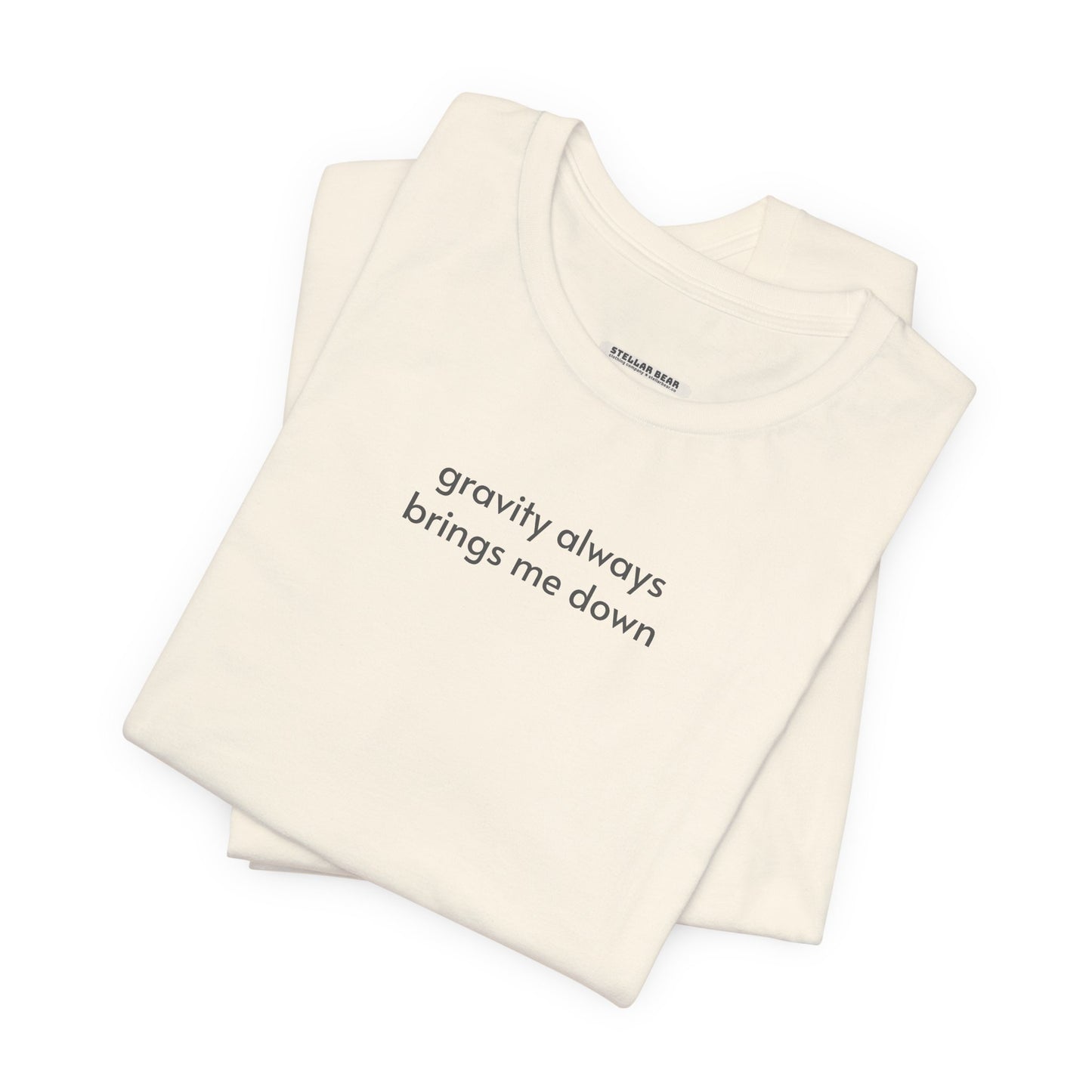 Gravity Always Brings Me Down Minimalist Style T-Shirt