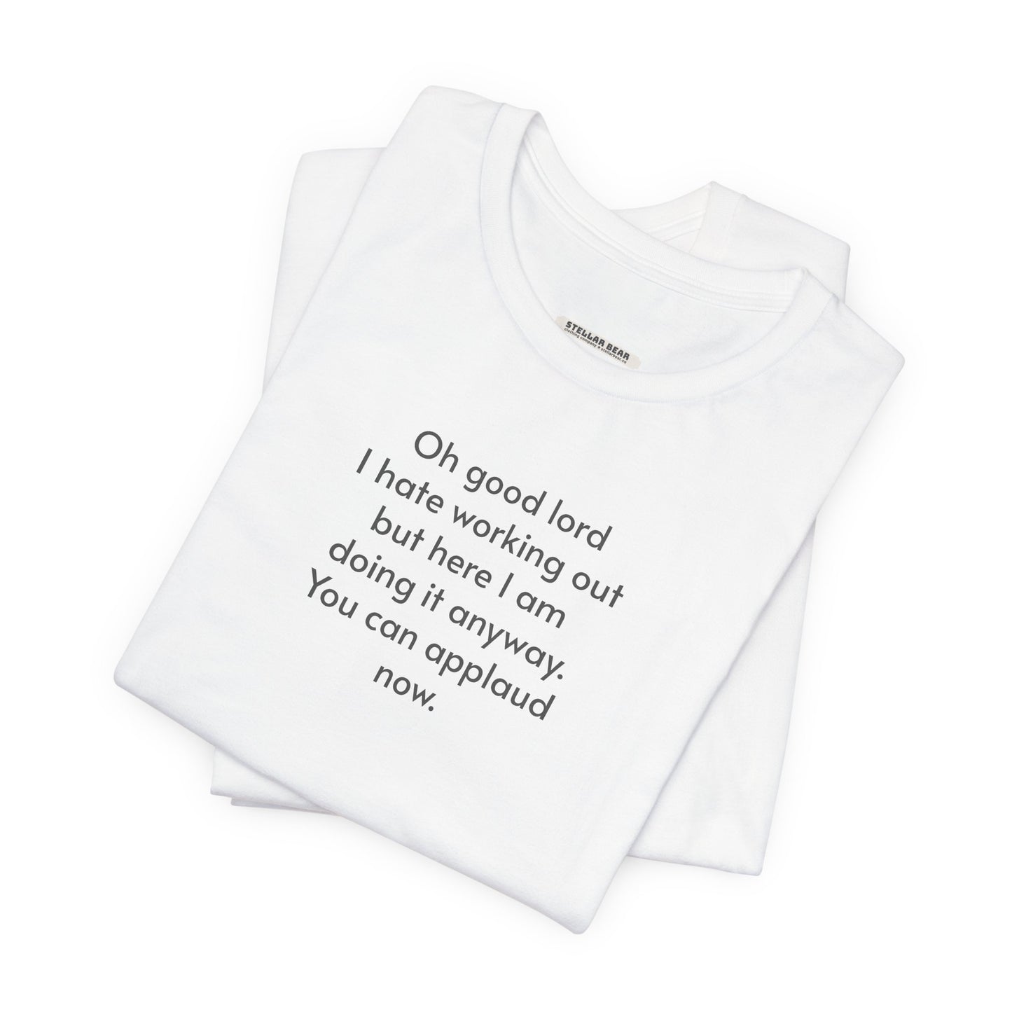 Oh Dear Lord I Hate Working Out But Here I Am ... Minimalist Style T-Shirt