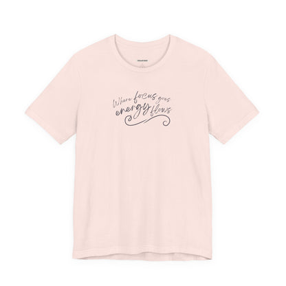 Where Focus Goes Energy Flows Graphic T-Shirt