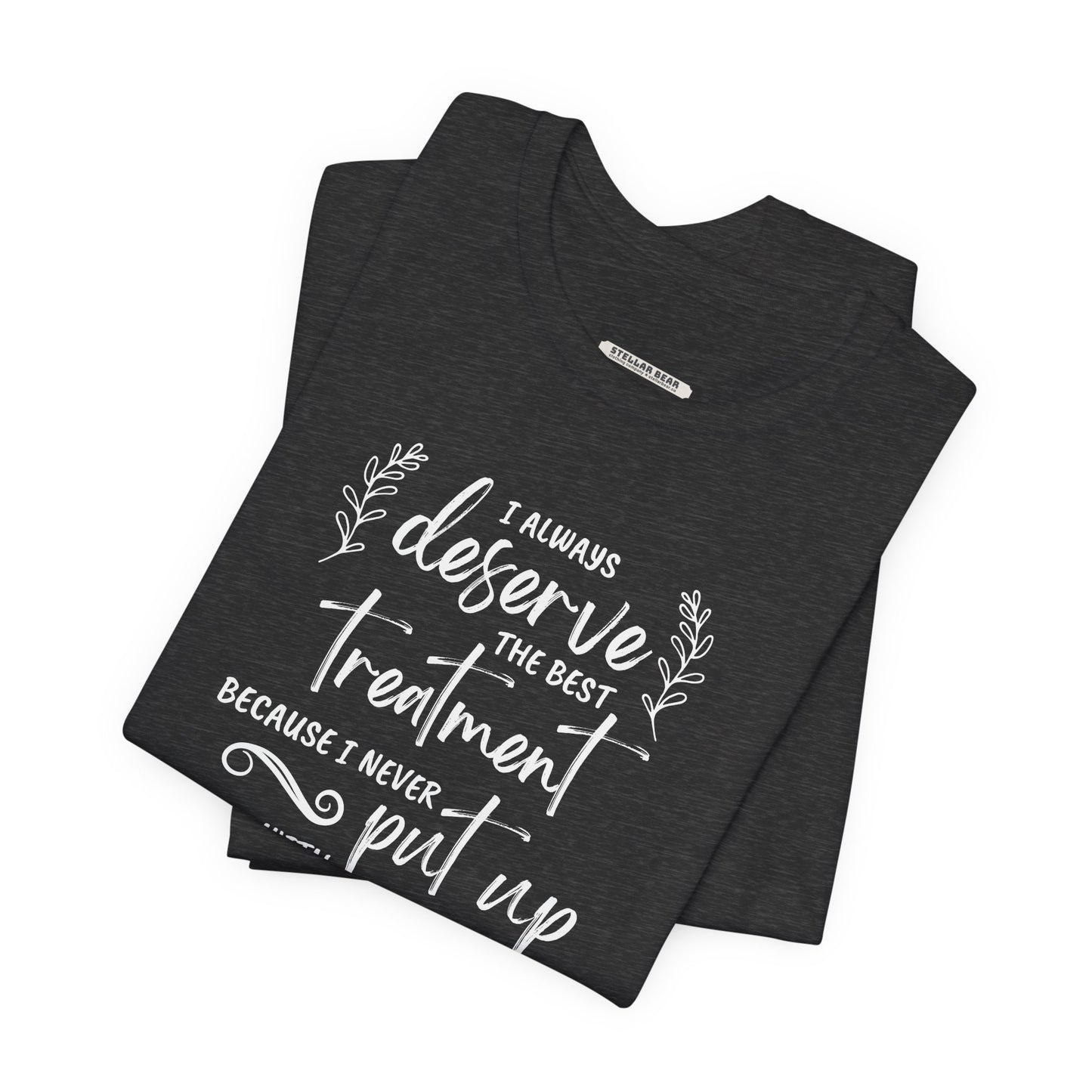 I Always Deserve the Best Treatment Quote T-Shirt (Jane Austen)