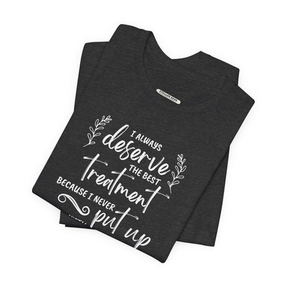 I Always Deserve the Best Treatment Quote T-Shirt (Jane Austen)